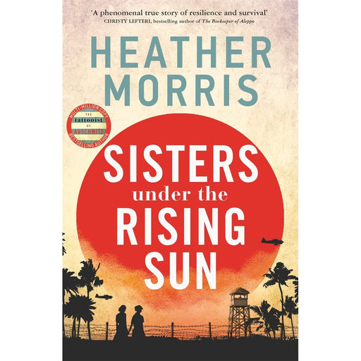 Sisters under the Rising Sun: A powerful story from the author of The Tattooist of Auschwitz by Heather Morris  (HB) - The Book Bundle