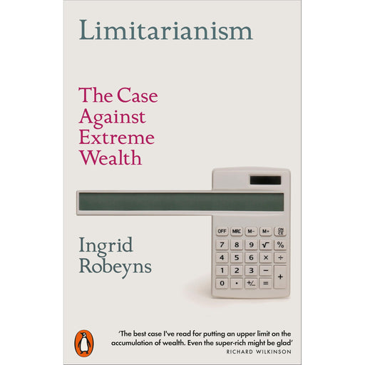 Limitarianism: The Case Against Extreme Wealth by Ingrid Robeyns - The Book Bundle