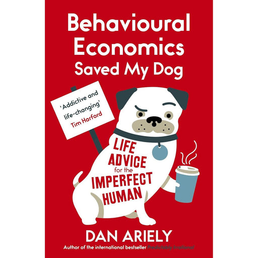 Behavioural Economics Saved My Dog: Life Advice For The Imperfect Human, Dan Ariely - The Book Bundle