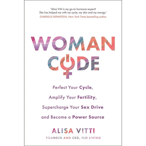 Womancode: Perfect Your Cycle, Amplify Your Fertility, Supercharge Your Sex Drive and Become a Power Source by Alisa Vitti - The Book Bundle