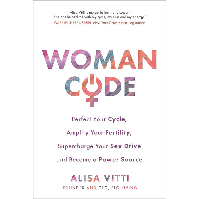 Womancode: Perfect Your Cycle, Amplify Your Fertility, Supercharge Your Sex Drive and Become a Power Source by Alisa Vitti - The Book Bundle