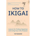How to Ikigai: Lessons for Finding Happiness and Living Your Life's Purpose (Ikigai Book, Lagom, Longevity, Peaceful Living) - The Book Bundle