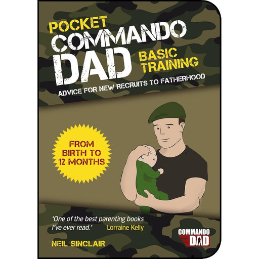 Pocket Commando Dad: Advice for New Recruits to Fatherhood: From Birth to 12 Months - The Book Bundle