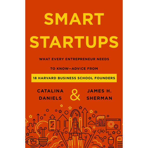 Smart Startups: What Every Entrepreneur Needs to Know--Advice from 18 Harvard Business School Founders - The Book Bundle