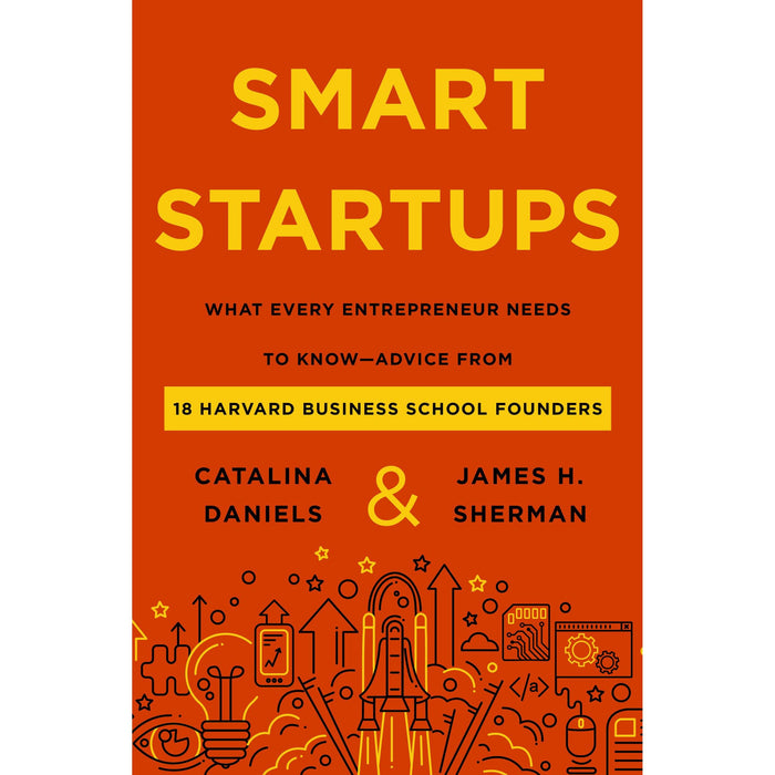 Smart Startups: What Every Entrepreneur Needs to Know--Advice from 18 Harvard Business School Founders - The Book Bundle