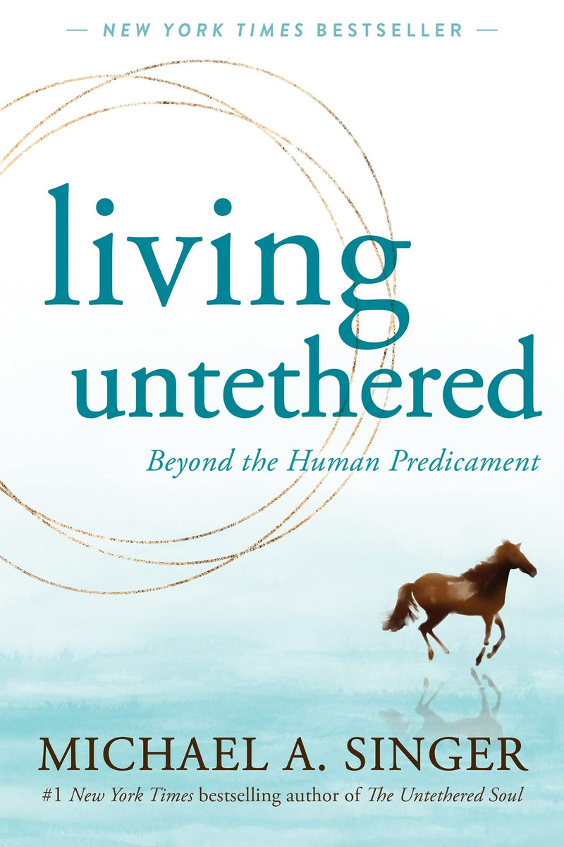 Living Untethered: Beyond the Human Predicament by Michael A. Singer - Non Fiction - Paperback