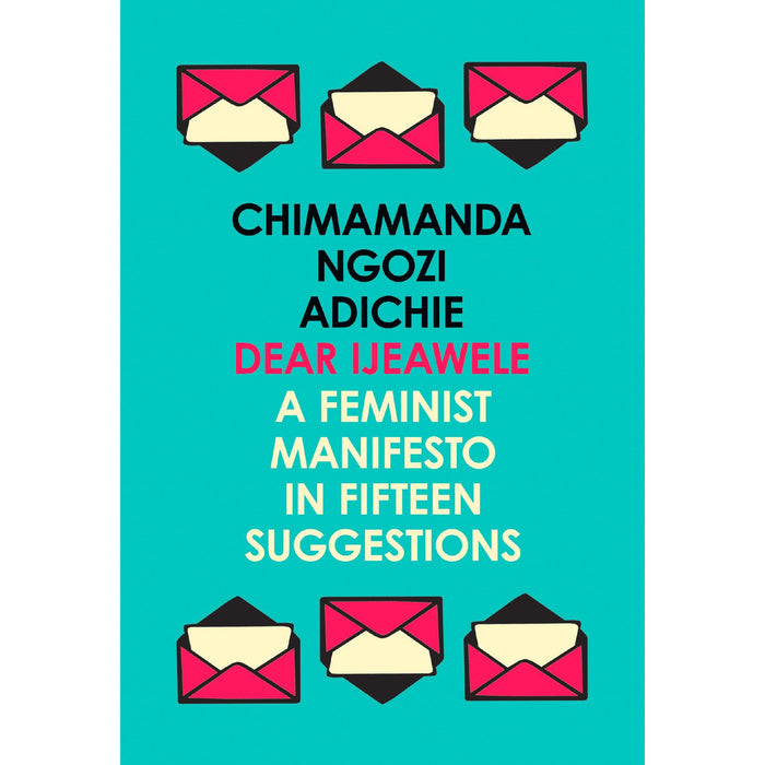 Dear Ijeawele, or a Feminist Manifesto in Fifteen Suggestions: The Inspiring Guide to Raising a Feminist from global - The Book Bundle
