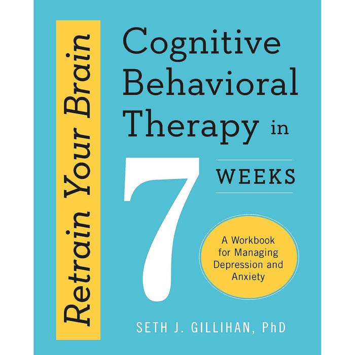 Retrain Your Brain: Cognitive Behavioural Therapy in 7 Weeks: A Workbook for Managing Anxiety and Depression - The Book Bundle