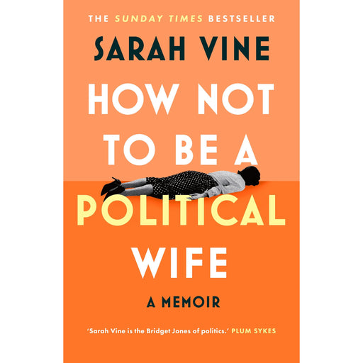 How Not to Be a Political Wife: INSTANT SUNDAY TIMES BESTSELLER - The Book Bundle