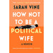 How Not to Be a Political Wife: INSTANT SUNDAY TIMES BESTSELLER - The Book Bundle