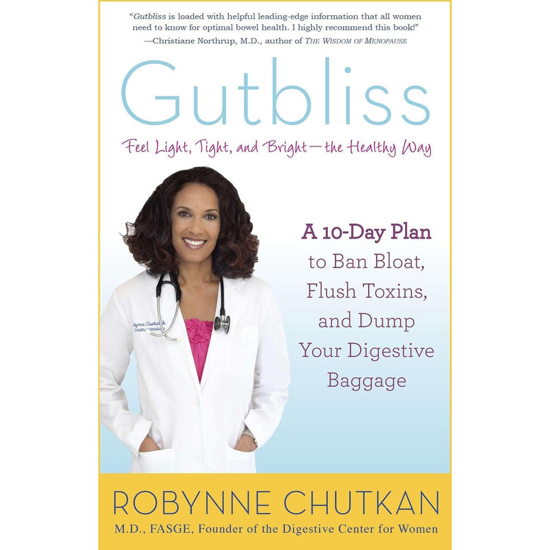 Gutbliss: A 10-Day Plan to Ban Bloat, Flush Toxins, and Dump Your Digestive Baggage by Robynne Chutkan