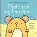 That's not my hamster... by Fiona Watt, Rachel Wells Board Book - The Book Bundle