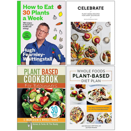 How to Eat 30 Plants a Week, Celebrate, Plant Based Cookbook For Beginners, Whole Foods Plant- Based Diet Plan 4 Books Collection Set - The Book Bundle
