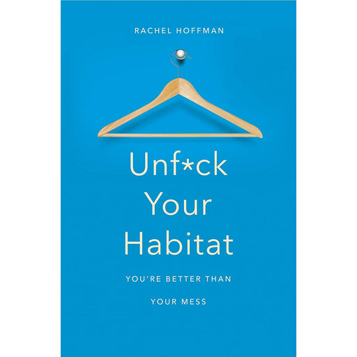 Unf*ck Your Habitat: You're Better Than Your Mess, Rachel Hoffman - The Book Bundle