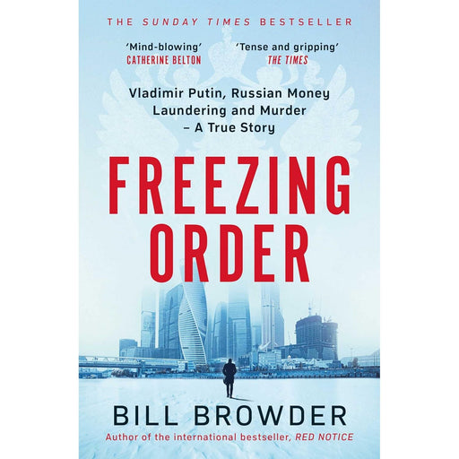Freezing Order: Vladimir Putin, Russian Money Laundering and Murder - A True Story by Bill Browder - The Book Bundle