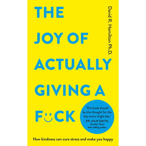 The Joy of Actually Giving a F*ck: How Kindness Can Cure Stress and Make You Happy | David R. Hamilton - The Book Bundle
