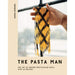The Pasta Man: The Art of Making Spectacular Pasta – with 40 Recipes Hardcover - The Book Bundle
