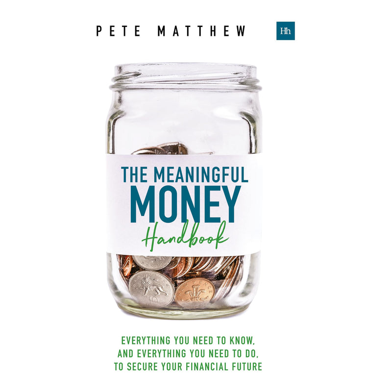 The Meaningful Money Handbook: Everything you need to KNOW and everything you need to DO to secure your financial future / Pete Matthew - The Book Bundle
