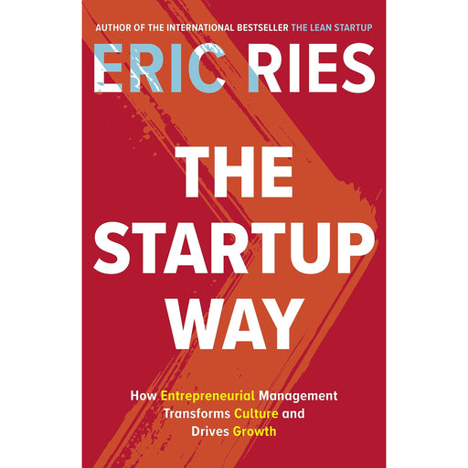 The Startup Way: How Entrepreneurial Management Transforms Culture and Drives Growth - The Book Bundle