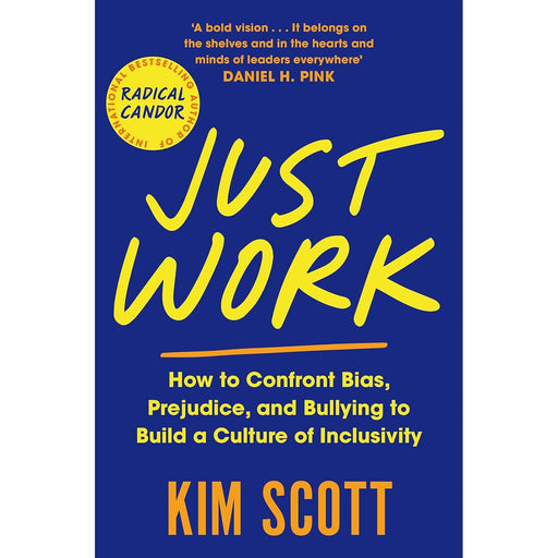 Just Work: How to Confront Bias, Prejudice and Bullying to Build a Culture of Inclusivity by Kim Scott - The Book Bundle