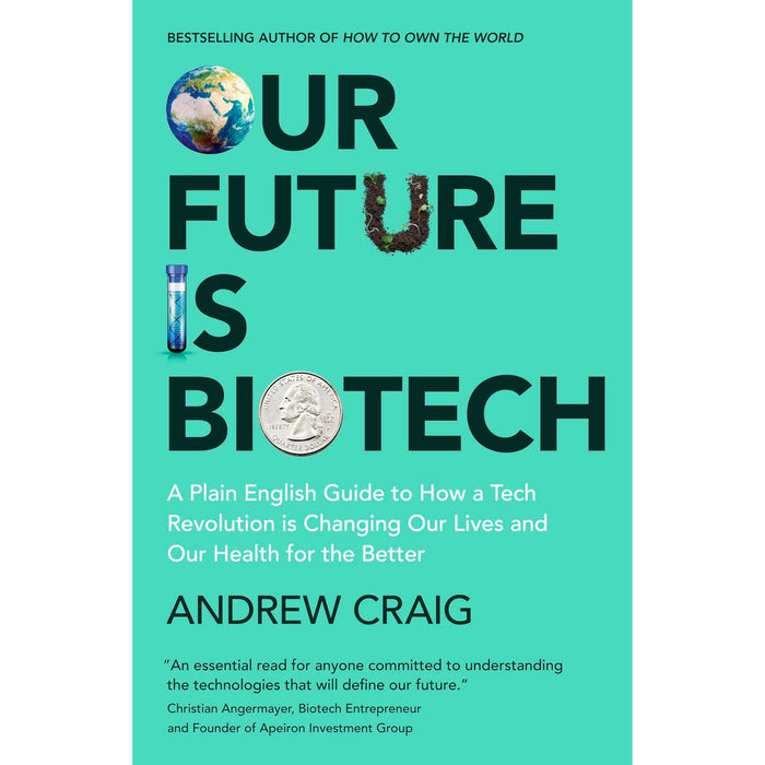 Our Future is Biotech: A Plain English Guide to How a Tech Revolution is Changing Our Lives and Our Health for the Better - The Book Bundle