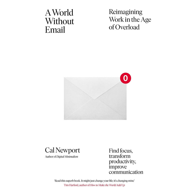 A World Without Email: Find Focus and Transform the Way You Work Forever (from the NYT bestselling productivity expert) - The Book Bundle