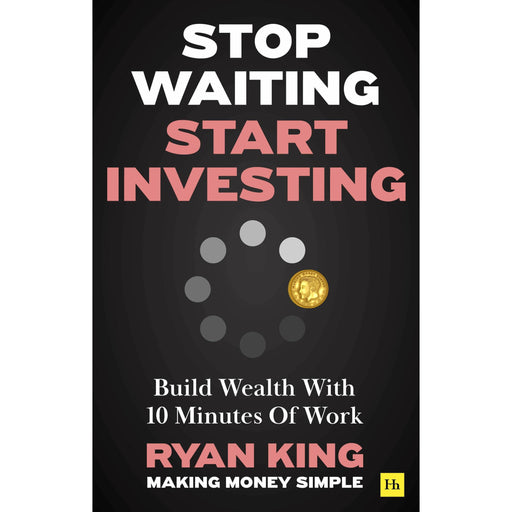 Stop Waiting, Start Investing: Build Wealth With 10 Minutes Of Work - The Book Bundle