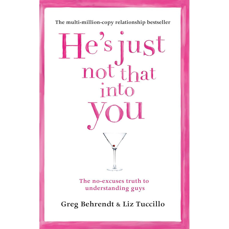 He's Just Not That Into You: The No-Excuses Truth to Understanding Guys by Greg Behrendt, Liz Tuccillo