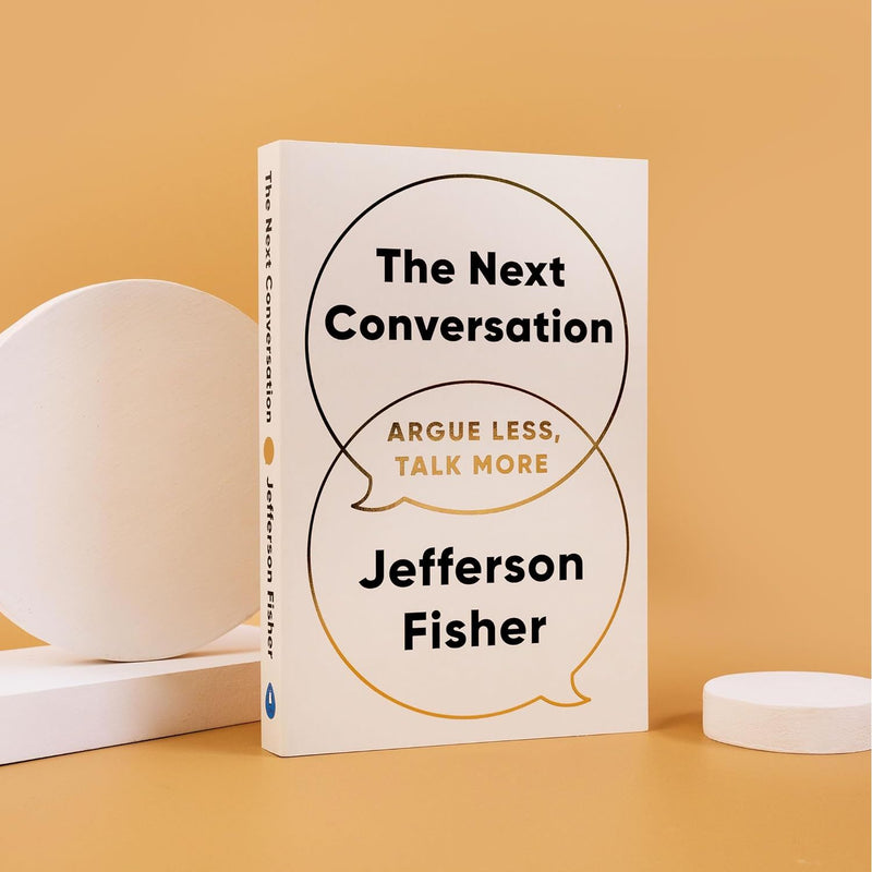 The Next Conversation: Argue Less, Talk More by Jefferson Fisher