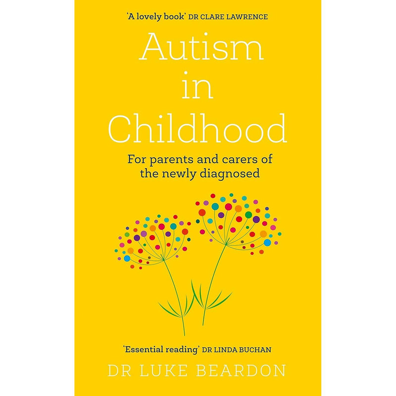 Autism in Childhood: For parents and carers of the newly diagnosed by Luke Beardon