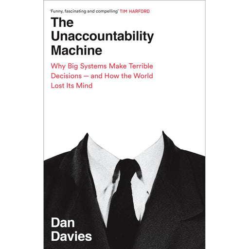 The Unaccountability Machine: Why Big Systems Make Terrible Decisions - and How The World Lost its Mind - The Book Bundle