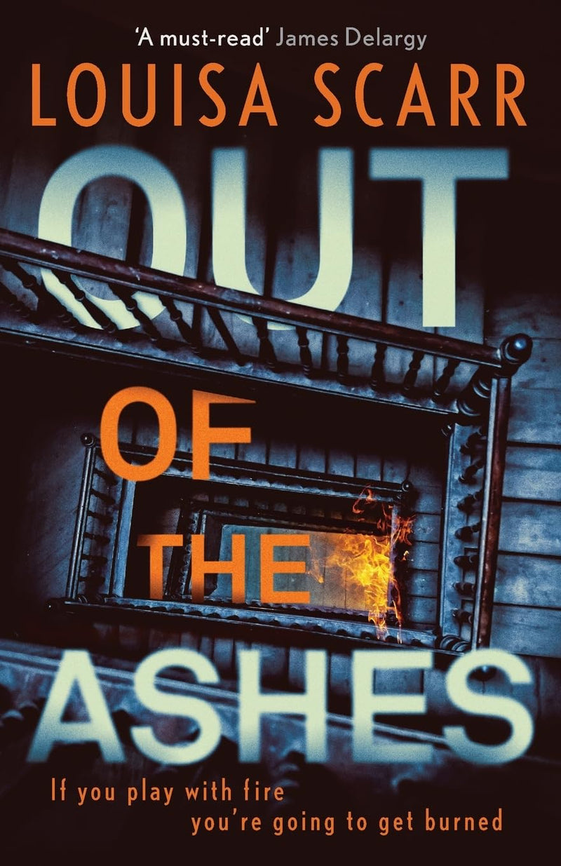 Out of the Ashes: Crime Thriller By Louisa Scarr - Stalking, Arson and Murder Investigation - Fiction - Paperback