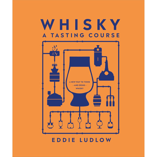 Whisky A Tasting Course: A New Way to Think - and Drink - Whisky - The Book Bundle