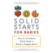 Solid Starts for Babies: How to Introduce Solid Food and Raise a Happy Eater - The Must-Have Book for New Parents - The Book Bundle
