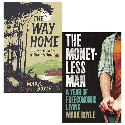 Mark Boyle Collection 2 Books Set (The Way Home [Hardcover], The Moneyless Man) - The Book Bundle