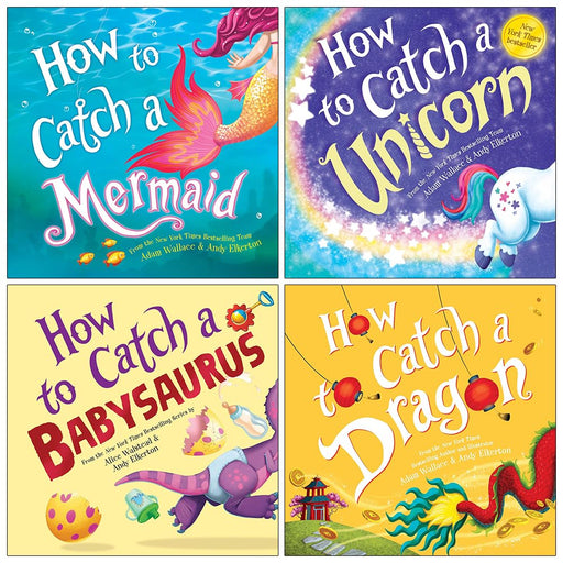 How to Catch Collection 4 Books Set By Adam Wallace, Alice Walstead (How to Catch a Mermaid, a Unicorn, a Babysaurus and a Dragon) - The Book Bundle