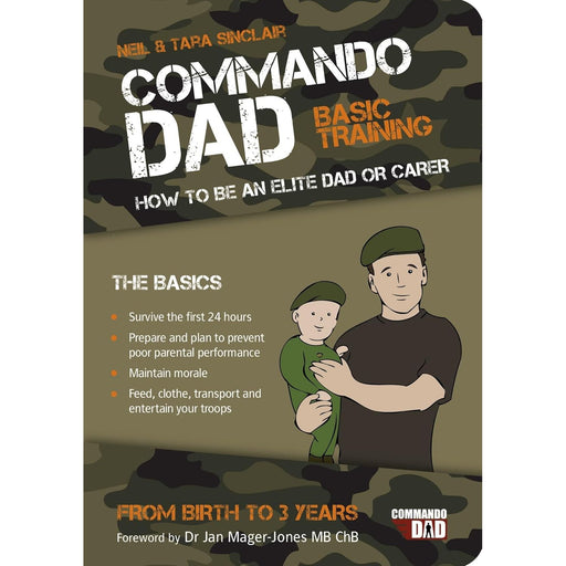 Commando Dad: Basic Training: How to be an Elite Dad or Carer. From Birth to Three Years - The Book Bundle