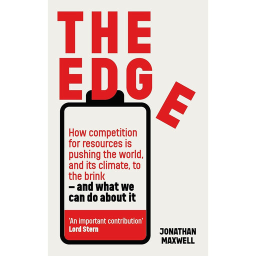 The Edge: How competition for resources is pushing the world, and its climate, to the brink – and what we can do about it. by Jonathan Maxwell - The Book Bundle