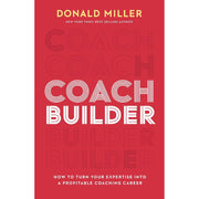 COACH BUILDER ITPE: How to Turn Your Expertise Into a Profitable Coaching Career by Donald Miller - The Book Bundle