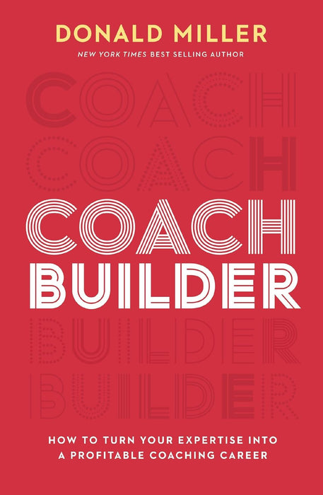 COACH BUILDER ITPE: How to Turn Your Expertise Into a Profitable Coaching Career by Donald Miller