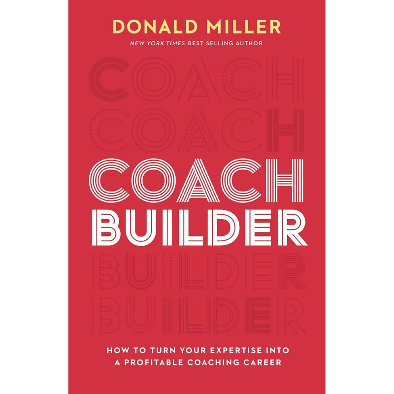COACH BUILDER ITPE: How to Turn Your Expertise Into a Profitable Coaching Career by Donald Miller - The Book Bundle