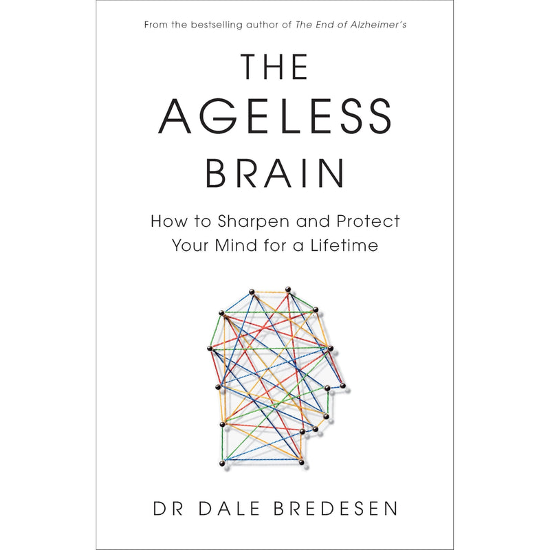 The Ageless Brain: How to Sharpen and Protect Your Mind for a Lifetime /  Dr Dale Bredesen - The Book Bundle