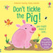 Don't Tickle The Pig! (DON'T TICKLE Touchy Feely Sound Books) - The Book Bundle