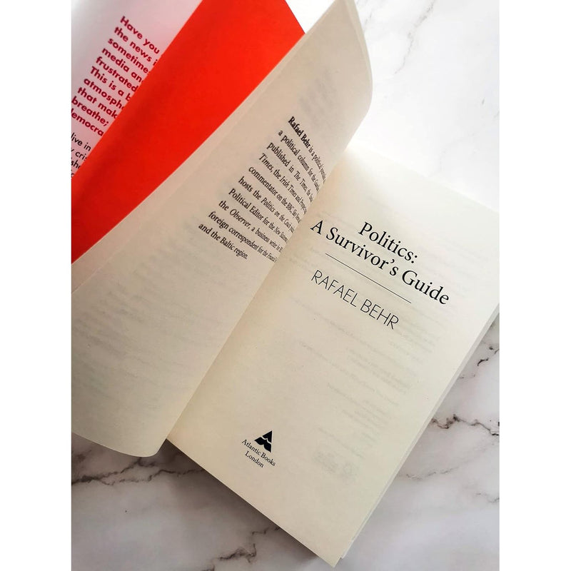 Politics: A Survivor’s Guide: How to Stay Engaged without Getting Enraged  by Rafael Behr Hardcover