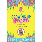 Growing Up for Girls: Everything You Need to Know by Dr Emily MacDonagh - The Book Bundle