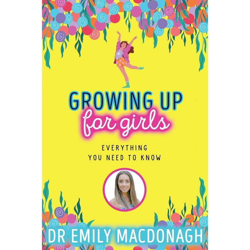Growing Up for Girls: Everything You Need to Know by Dr Emily MacDonagh - The Book Bundle