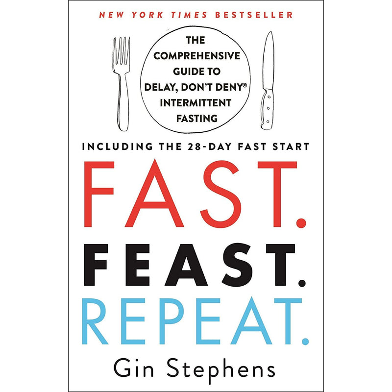 Fast. Feast. Repeat.: The Comprehensive Guide to Delay, Don't Deny Intermittent Fasting--Including the 28-Day Fast Start - The Book Bundle