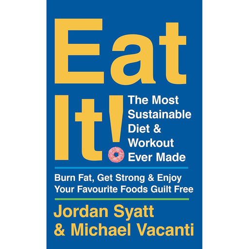 Eat It!: The Most Sustainable Diet and Workout Ever Made: Burn Fat, Get Strong, and Enjoy Your Favourite Foods Guilt Free - The Book Bundle