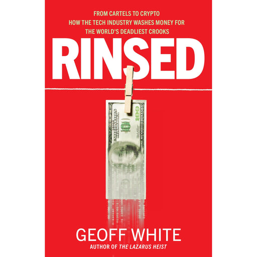 Rinsed: From Cartels to Crypto: How the Tech Industry Washes Money for the World's Deadliest Crooks - The Book Bundle