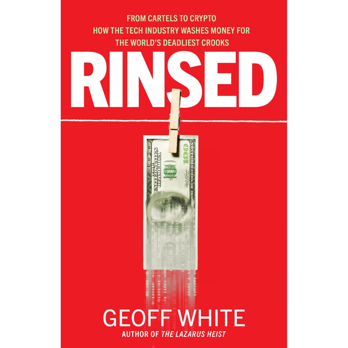 Rinsed: From Cartels to Crypto: How the Tech Industry Washes Money for the World's Deadliest Crooks - The Book Bundle